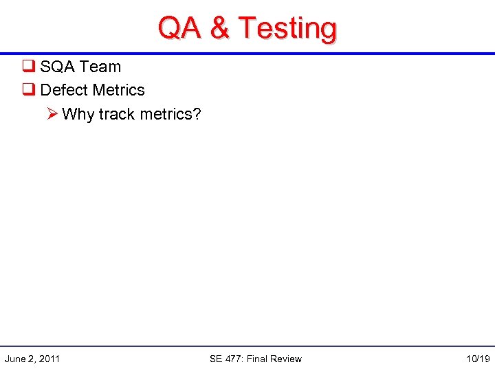 QA & Testing q SQA Team q Defect Metrics Ø Why track metrics? June