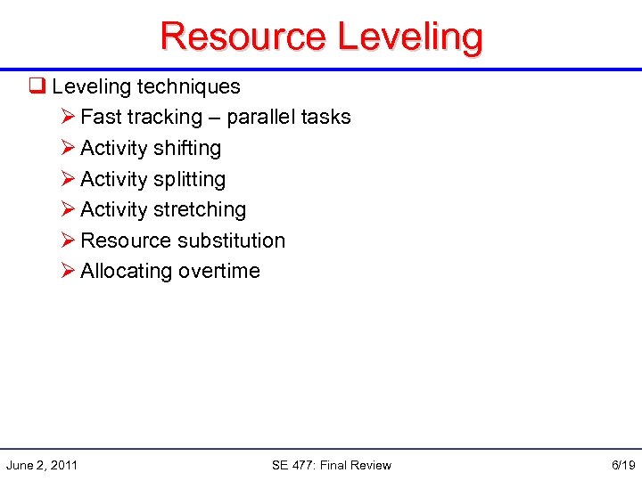 Resource Leveling q Leveling techniques Ø Fast tracking – parallel tasks Ø Activity shifting