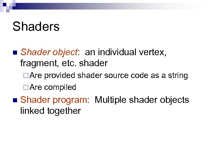 Shaders n Shader object: an individual vertex, fragment, etc. shader ¨ Are provided shader