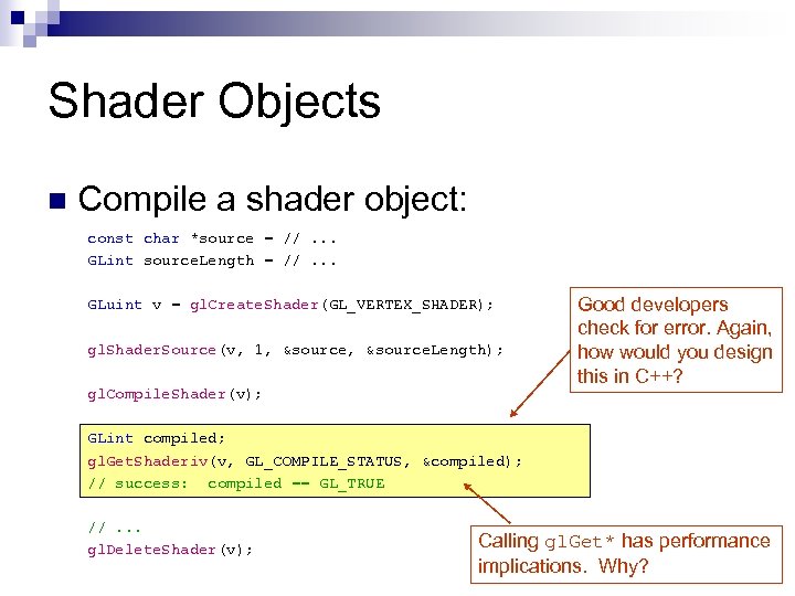 Shader Objects n Compile a shader object: const char *source = //. . .