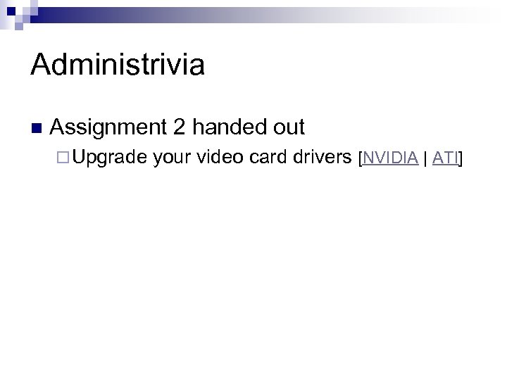 Administrivia n Assignment 2 handed out ¨ Upgrade your video card drivers [NVIDIA |