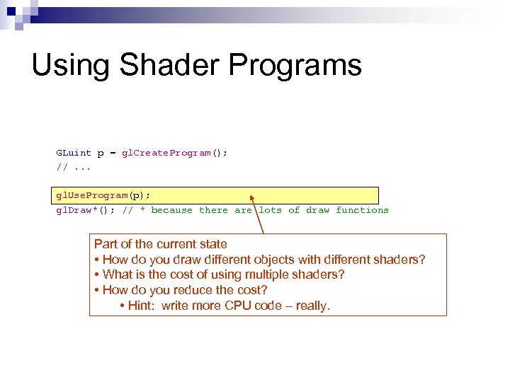 Using Shader Programs GLuint p = gl. Create. Program(); //. . . gl. Use.