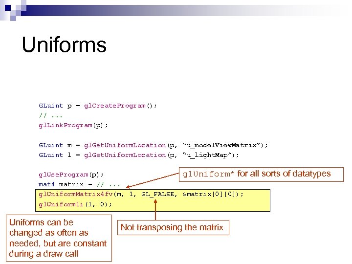 Uniforms GLuint p = gl. Create. Program(); //. . . gl. Link. Program(p); GLuint