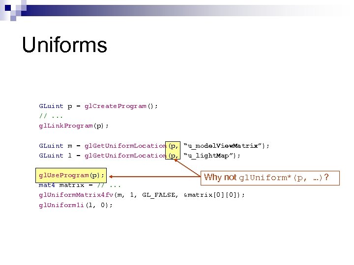 Uniforms GLuint p = gl. Create. Program(); //. . . gl. Link. Program(p); GLuint