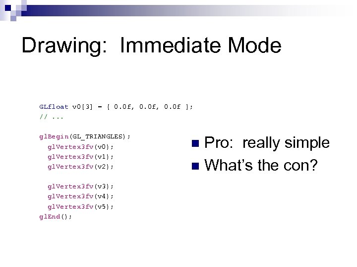 Drawing: Immediate Mode GLfloat v 0[3] = { 0. 0 f, 0. 0 f