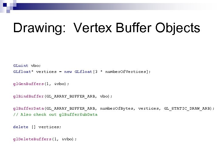 Drawing: Vertex Buffer Objects GLuint vbo; GLfloat* vertices = new GLfloat[3 * number. Of.