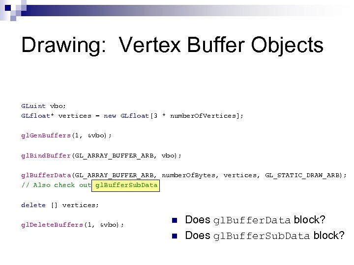 Drawing: Vertex Buffer Objects GLuint vbo; GLfloat* vertices = new GLfloat[3 * number. Of.