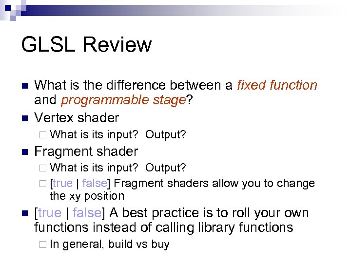 GLSL Review n n What is the difference between a fixed function and programmable