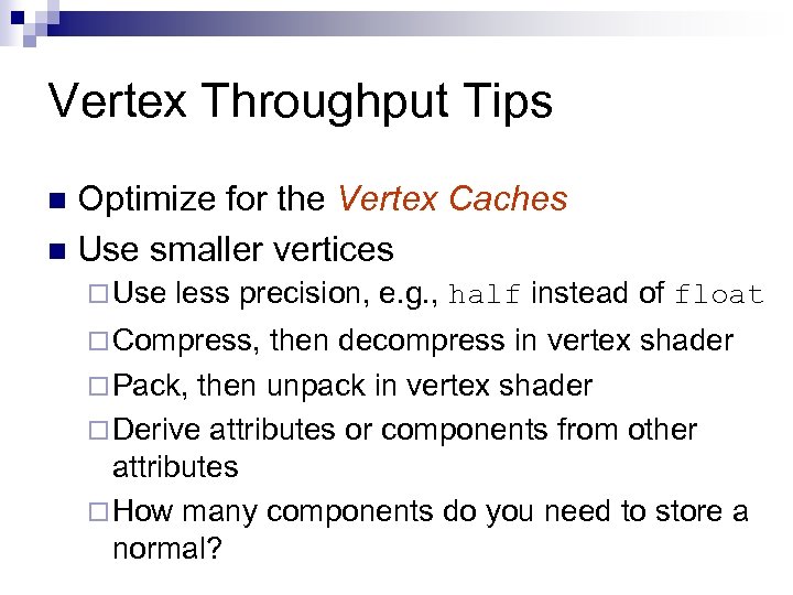 Vertex Throughput Tips Optimize for the Vertex Caches n Use smaller vertices n ¨