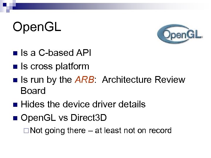 Open. GL Is a C-based API n Is cross platform n Is run by