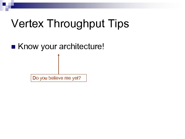 Vertex Throughput Tips n Know your architecture! Do you believe me yet? 