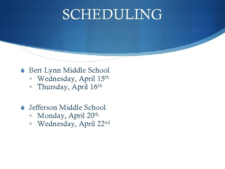 SCHEDULING S Bert Lynn Middle School § Wednesday, April 15 th § Thursday, April