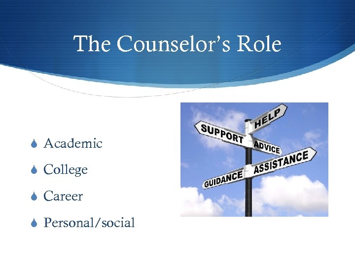 The Counselor’s Role S Academic S College S Career S Personal/social 