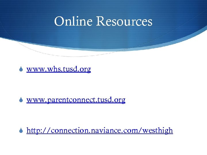 Online Resources S www. whs. tusd. org S www. parentconnect. tusd. org S http: