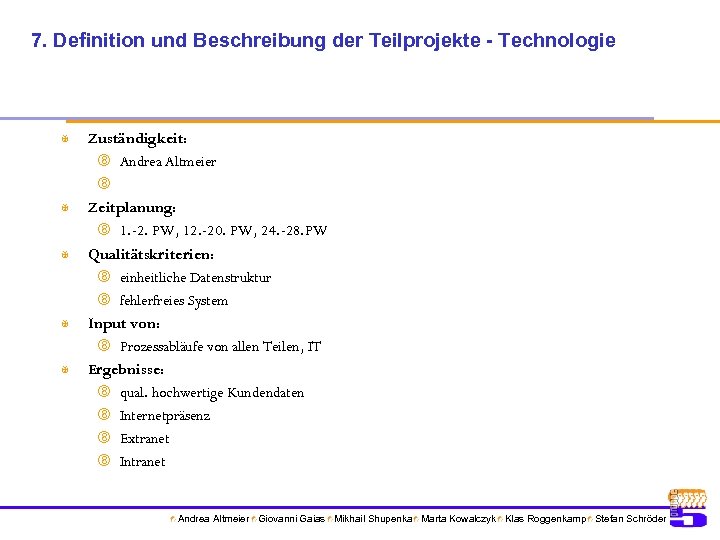 7. Definition und Beschreibung der Teilprojekte - Technologie X X X Zuständigkeit: Andrea Altmeier