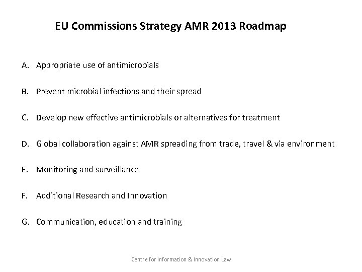 EU Commissions Strategy AMR 2013 Roadmap A. Appropriate use of antimicrobials B. Prevent microbial