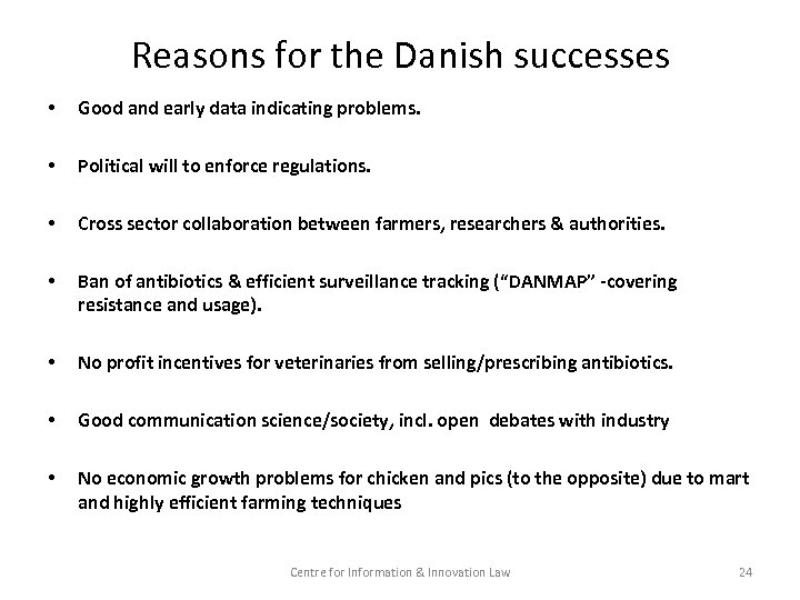 Reasons for the Danish successes • Good and early data indicating problems. • Political