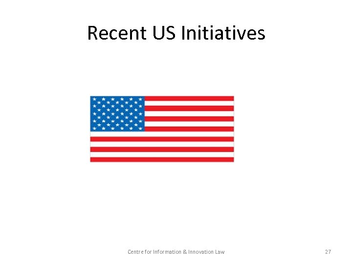 Recent US Initiatives Centre for Information & Innovation Law 27 