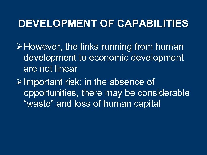 DEVELOPMENT OF CAPABILITIES Ø However, the links running from human development to economic development