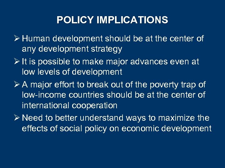 POLICY IMPLICATIONS Ø Human development should be at the center of any development strategy