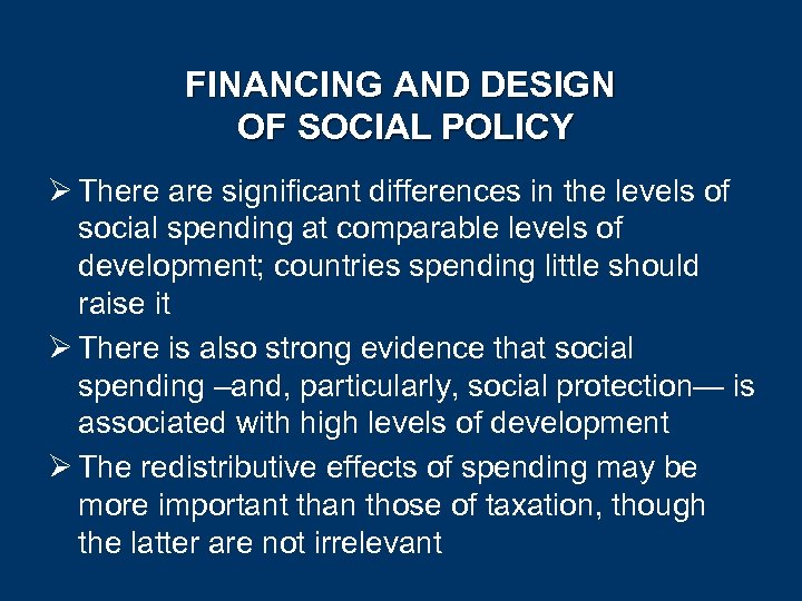 FINANCING AND DESIGN OF SOCIAL POLICY Ø There are significant differences in the levels