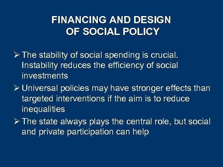 FINANCING AND DESIGN OF SOCIAL POLICY Ø The stability of social spending is crucial.
