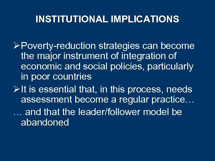 INSTITUTIONAL IMPLICATIONS Ø Poverty-reduction strategies can become the major instrument of integration of economic