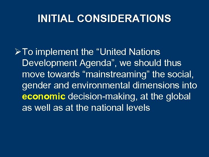 INITIAL CONSIDERATIONS Ø To implement the “United Nations Development Agenda”, we should thus move