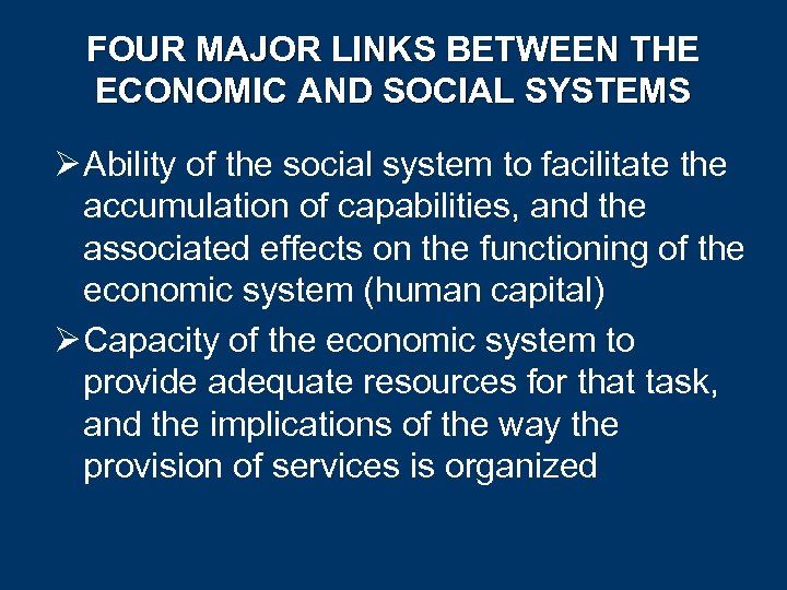 FOUR MAJOR LINKS BETWEEN THE ECONOMIC AND SOCIAL SYSTEMS Ø Ability of the social