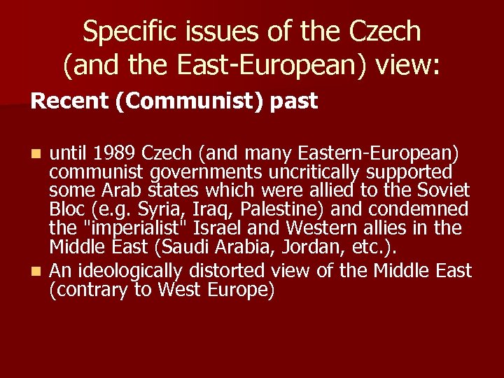 Specific issues of the Czech (and the East-European) view: Recent (Communist) past until 1989