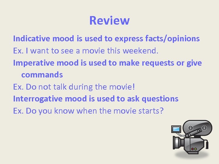 Review Indicative mood is used to express facts/opinions Ex. I want to see a