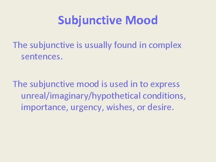 Subjunctive Mood The subjunctive is usually found in complex sentences. The subjunctive mood is