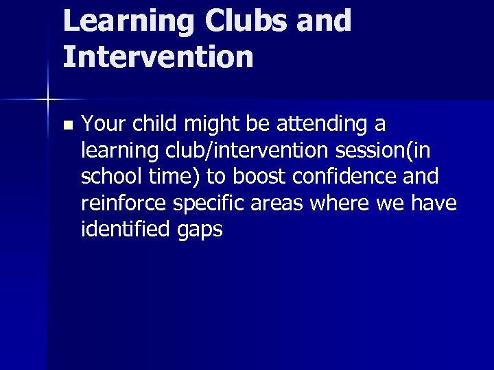 Learning Clubs and Intervention n Your child might be attending a learning club/intervention session(in