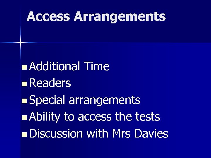 Access Arrangements n Additional Time n Readers n Special arrangements n Ability to access