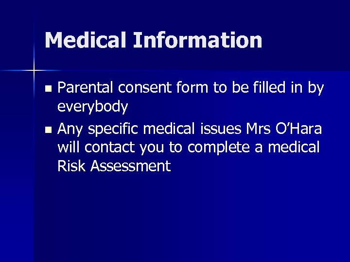 Medical Information Parental consent form to be filled in by everybody n Any specific