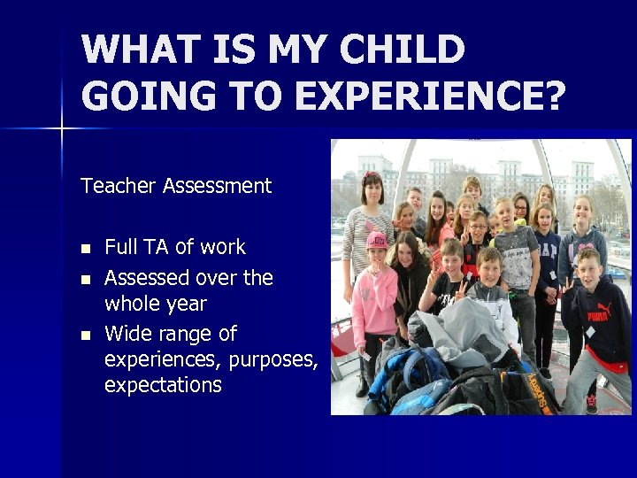 WHAT IS MY CHILD GOING TO EXPERIENCE? Teacher Assessment n n n Full TA