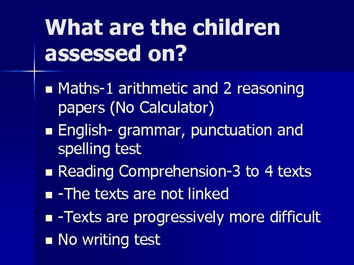 What are the children assessed on? Maths-1 arithmetic and 2 reasoning papers (No Calculator)