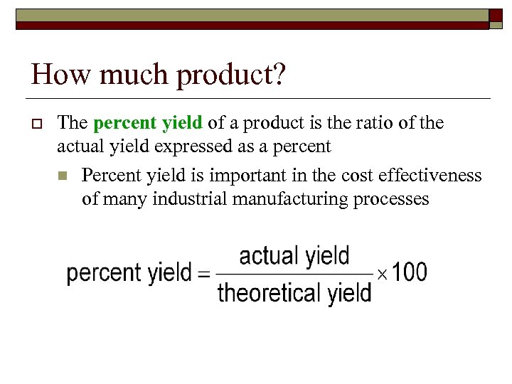 How much product? o The percent yield of a product is the ratio of