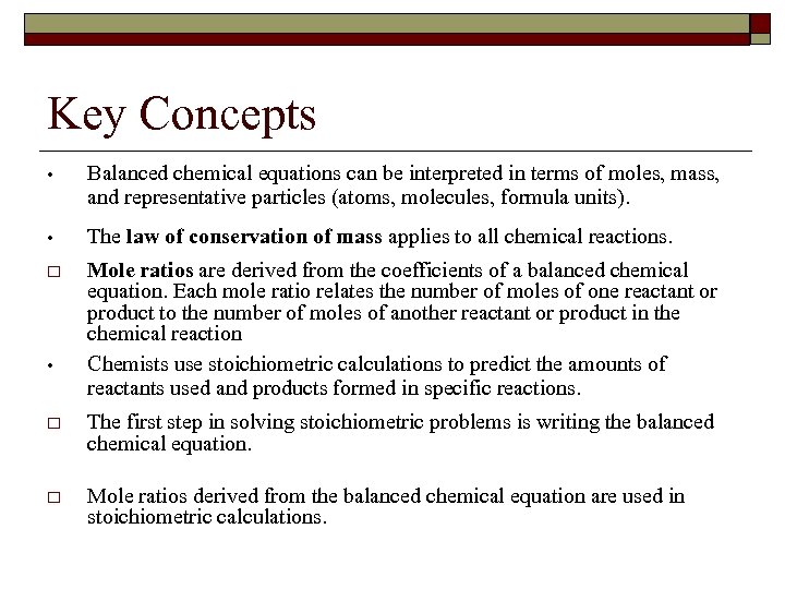 Key Concepts • Balanced chemical equations can be interpreted in terms of moles, mass,