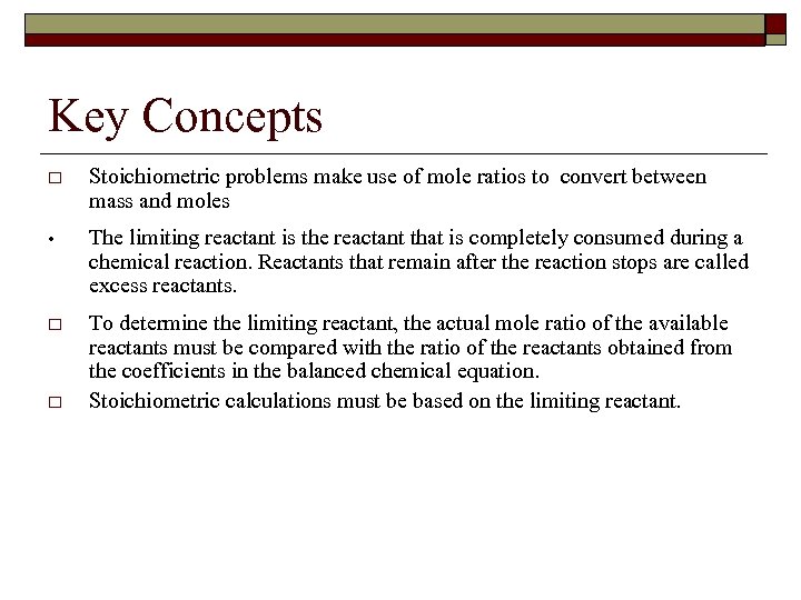 Key Concepts o Stoichiometric problems make use of mole ratios to convert between mass