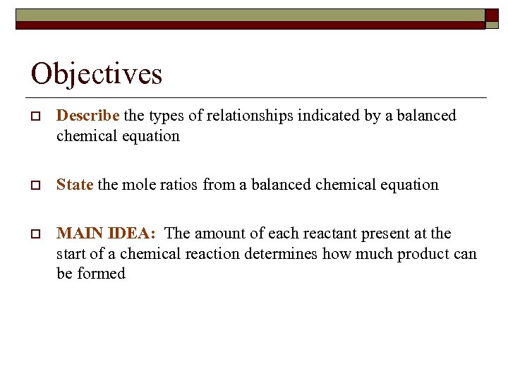 Objectives o Describe the types of relationships indicated by a balanced chemical equation o