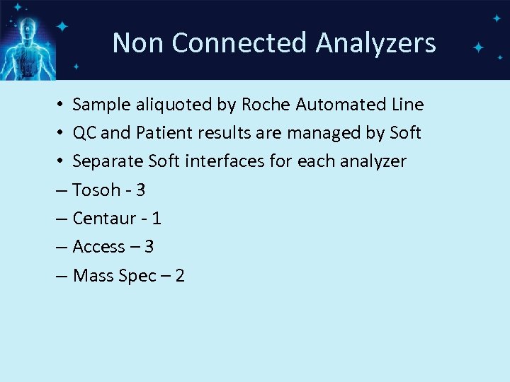 Non Connected Analyzers • Sample aliquoted by Roche Automated Line • QC and Patient