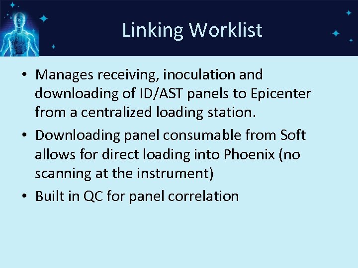 Linking Worklist • Manages receiving, inoculation and downloading of ID/AST panels to Epicenter from