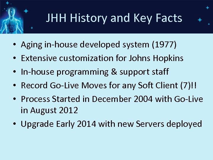 JHH History and Key Facts Aging in-house developed system (1977) Extensive customization for Johns