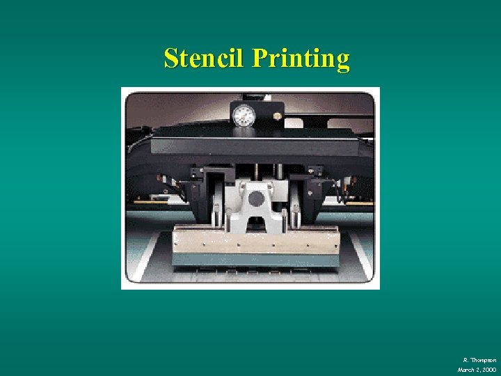 Stencil Printing R. Thompson March 2, 2000 