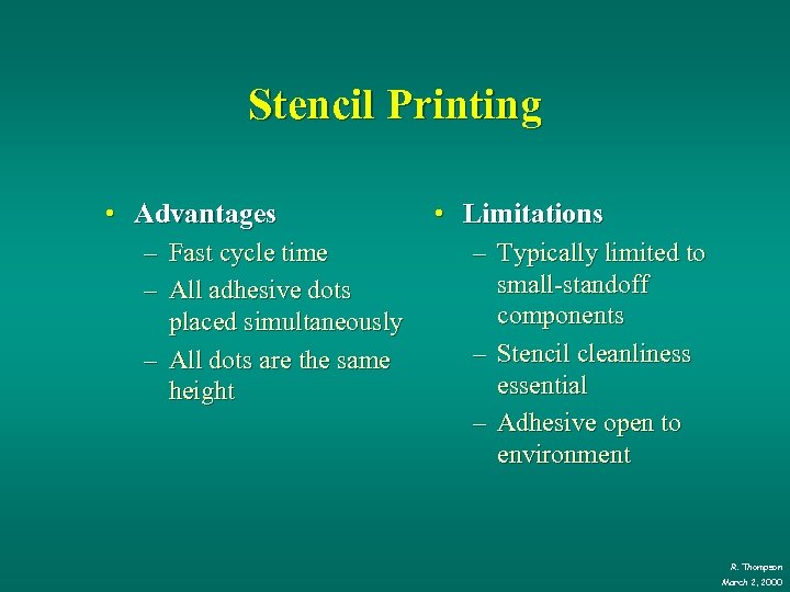 Stencil Printing • Advantages – Fast cycle time – All adhesive dots placed simultaneously