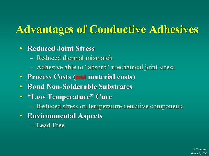 Advantages of Conductive Adhesives • Reduced Joint Stress – Reduced thermal mismatch – Adhesive