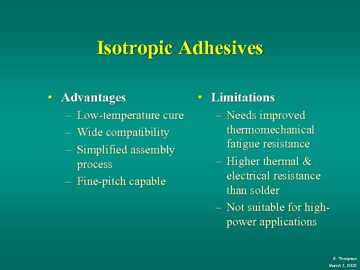 Isotropic Adhesives • Advantages – Low-temperature cure – Wide compatibility – Simplified assembly process