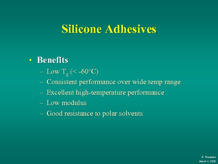 Silicone Adhesives • Benefits – – – Low Tg (< -60°C) Consistent performance over