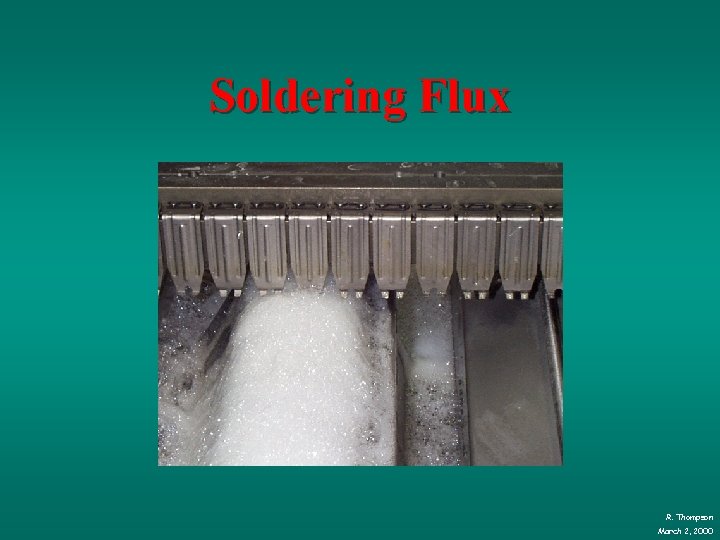 Soldering Flux R. Thompson March 2, 2000 